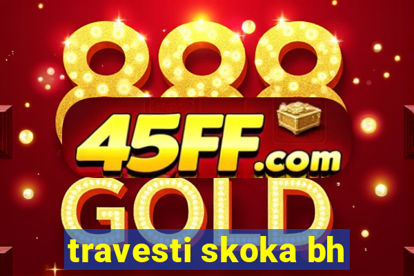 travesti skoka bh